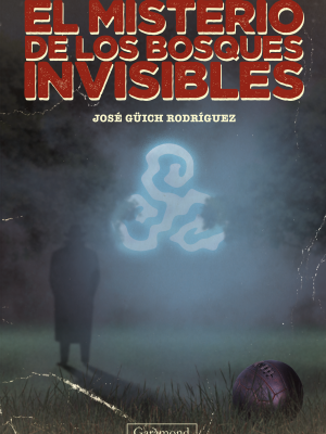 Portada del libro El misterio de los bosques invisibles, de José Güich Rodríguez
